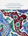 Art, Trade, and Culture in the Islamic World and Beyond - From the Fatimids to the Mughals cover