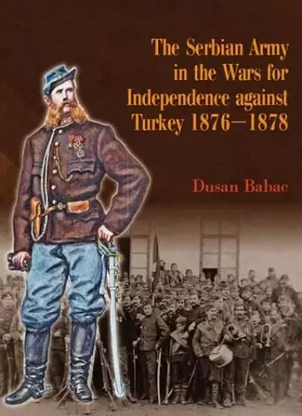 The Serbian Army in the Wars for Independence Against Turkey 1876-1878 cover