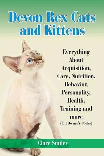 Devon Rex Cats and Kittens Everything about Acquisition, Care, Nutrition, Behavior, Personality, Health, Training and More (Cat Owner's Books) cover