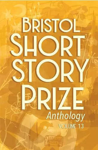 Bristol Short Story Prize Anthology Volume 13 cover