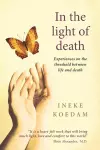In In the Light of Death: Experiences on the Threshold Between Life and Death cover