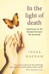 In In the Light of Death: Experiences on the Threshold Between Life and Death cover