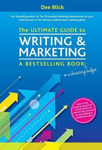 The Ultimate Guide to Writing and Marketing a Bestselling Book - on a Shoestring Budget cover