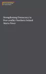 Strengthening Democracy in Post-Conflict Northern Ireland cover