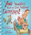 You Wouldn't Want To Live Without Dentists! cover