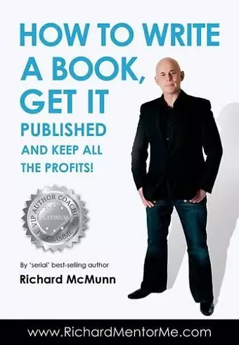 How to Write a Book, Get it Published and Keep All the Profits cover