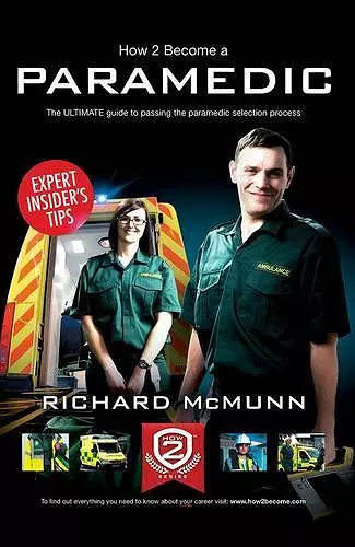 How to Become a Paramedic: The Ultimate Guide to Passing the Paramedic/Emergency Care Assistant Selection Process cover