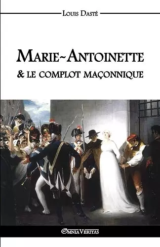 Marie-Antoinette & le complot maçonnique cover