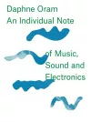 Daphne Oram - an Individual Note of Music, Sound and Electronics cover