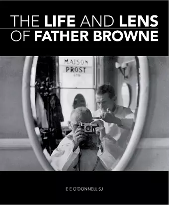 The Life and Lens Of Father Browne cover