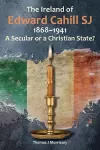 The Ireland of Edward Cahill SJ 1868-1941 cover