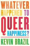 Whatever Happened To Queer Happiness? cover