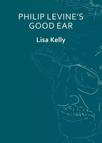 Philip Levine’s Good Ear cover