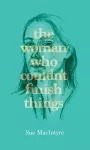 The woman who couldn’t finish things cover