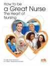 How to be a Great Nurse - the Heart of Nursing cover