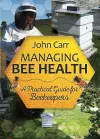 Managing Bee Health: A Practical Guide for Beekeepers cover