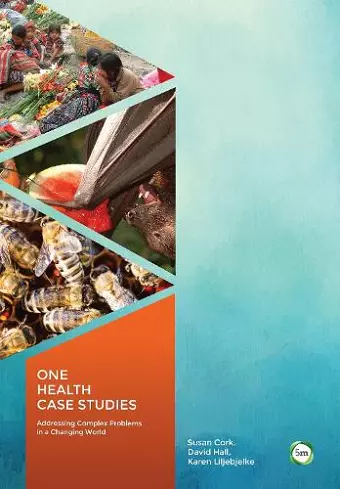 One Health Case Studies: Addressing Complex Problems in a Changing World cover