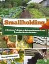 Smallholding: A Beginner’s Guide to Raising Livestock and Growing Garden Produce cover