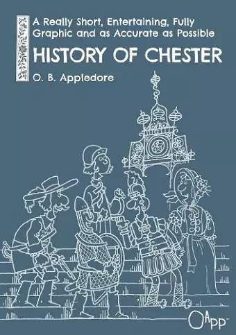 A Really Short, Entertaining, Fully Graphic and as Accurate as Possible History of Chester cover