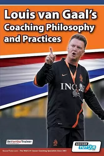 Louis van Gaal's Coaching Philosophy and Practices cover