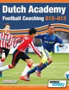 Dutch Academy Football Coaching (U12-13) - Technical and Tactical Practices from Top Dutch Coaches cover