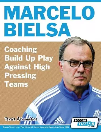 Marcelo Bielsa - Coaching Build Up Play Against High Pressing Teams cover