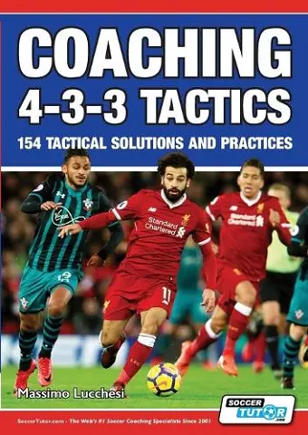 Coaching 4-3-3 Tactics - 154 Tactical Solutions and Practices cover