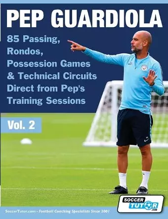 Pep Guardiola - 85 Passing, Rondos, Possession Games & Technical Circuits Direct from Pep's Training Sessions cover