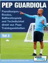 PEP GUARDIOLA - Passübungen, Rondos, Ballbesitzspiele und Technikzirkel direkt aus Peps Trainingseinheiten cover