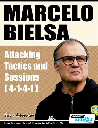 Marcelo Bielsa - Attacking Tactics and Sessions cover