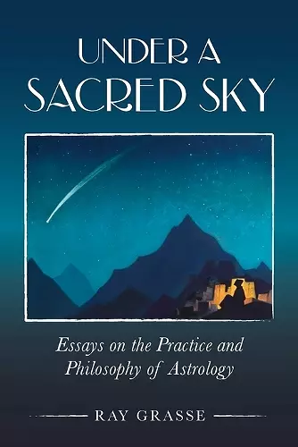 Under a Sacred Sky: Essays on the Practice and Philosophy of Astrology cover