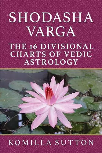 Shodasha Varga: The 16 Divisional Charts of Vedic Astrology cover