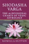 Shodasha Varga: The 16 Divisional Charts of Vedic Astrology cover