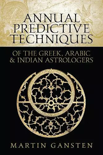 Annual Predictive Techniques of the Greek, Arabic and Indian Astrologers cover