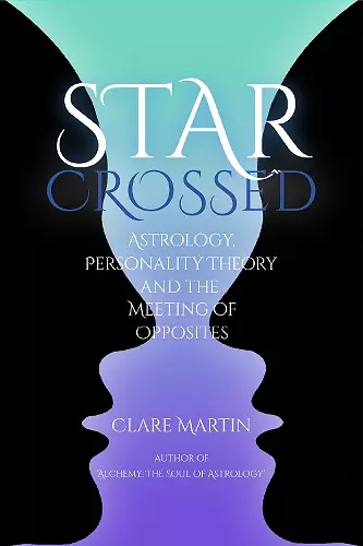 Star-Crossed: Astrology, Personality Theory and the Meeting of Opposites cover