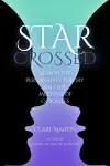 Star-Crossed: Astrology, Personality Theory and the Meeting of Opposites cover