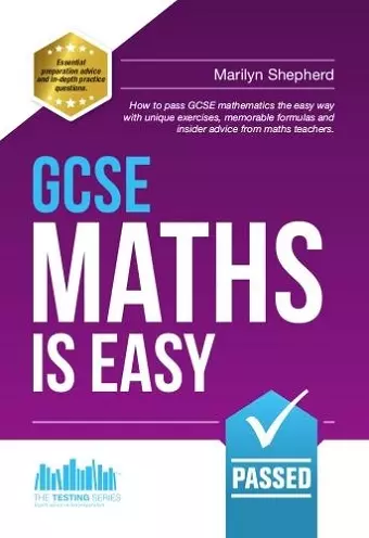 GCSE Maths is Easy: Pass GCSE Mathematics the Easy Way with Unique Exercises, Memorable Formulas and Insider Advice from Maths Teachers cover