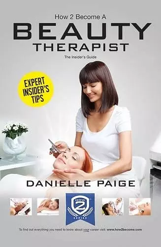 How to Become a Beauty Therapist: The Complete Insider's Guide to Becoming a Beauty Therapist (How2become) cover