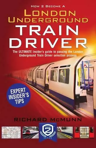 How to Become a London Underground Train Driver: The Insider's Guide to Becoming a London Underground Tube Driver cover