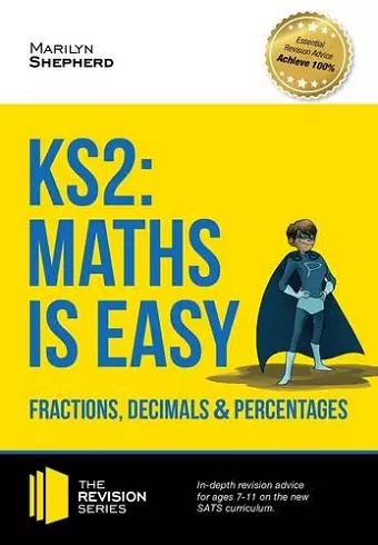 KS2: Maths is Easy - Fractions, Decimals and Percentages. in-Depth Revision Advice for Ages 7-11 on the New Sats Curriculum. Achieve 100% cover