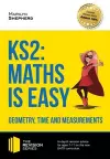 KS2: Maths is Easy - Geometry, Time and Measurements. In-Depth Revision Advice for Ages 7-11 on the New Sats Curriculum. Achieve 100% cover