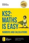 KS2: Maths is Easy - Numbers and Calculations. In-Depth Revision Advice for Ages 7-11 on the New Sats Curriculum. Achieve 100% cover