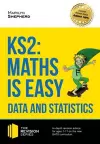 KS2: Maths is Easy - Data and Statistics. In-Depth Revision Advice for Ages 7-11 on the New Sats Curriculum. Achieve 100% cover