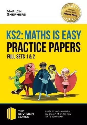 KS2 Maths is Easy: Practice Papers - Full Sets of KS2 Maths Sample Papers and the Full Marking Criteria - Achieve 100% cover