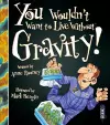 You Wouldn't Want To Live Without Gravity! cover