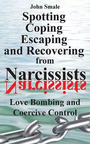 Spotting, Coping, Escaping and Recovering from Narcissists cover