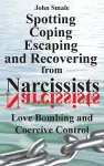 Spotting, Coping, Escaping and Recovering from Narcissists cover