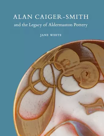 Alan Caiger-Smith and the Legacy of the Aldermaston Pottery cover