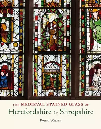 The Medieval Stained Glass of Herefordshire & Shropshire cover