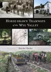 Horse-drawn Tramways of the Wye Valley cover